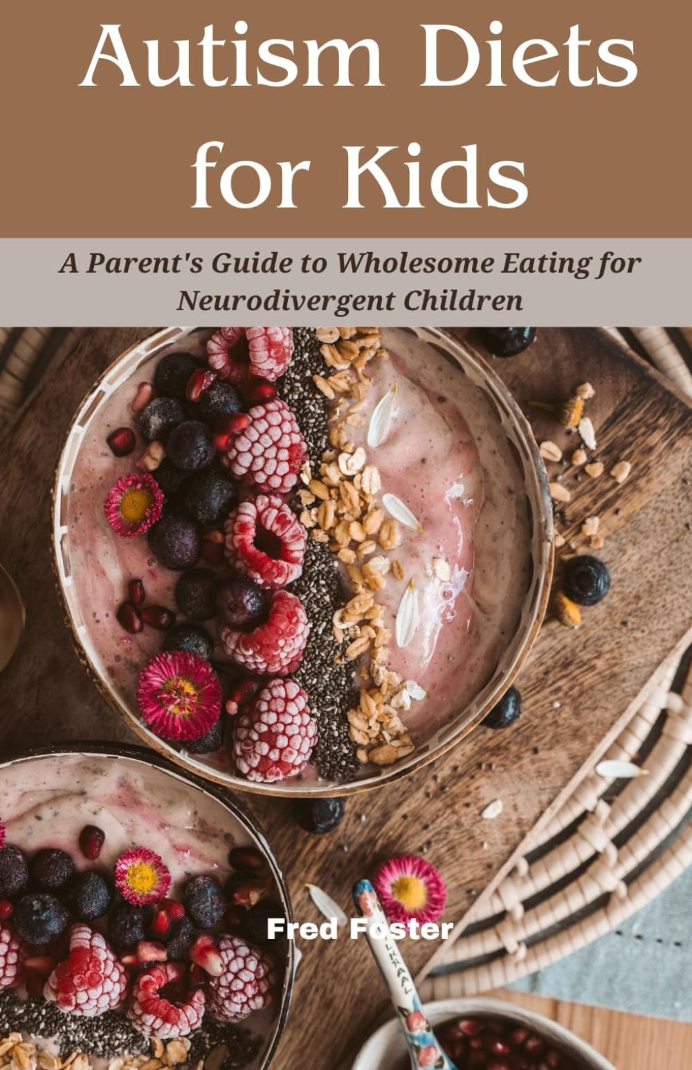 Autism Diets for Kids: A Parent's Guide to Wholesome Eating for Neurodivergent Children (Autism Insight Trilogy)