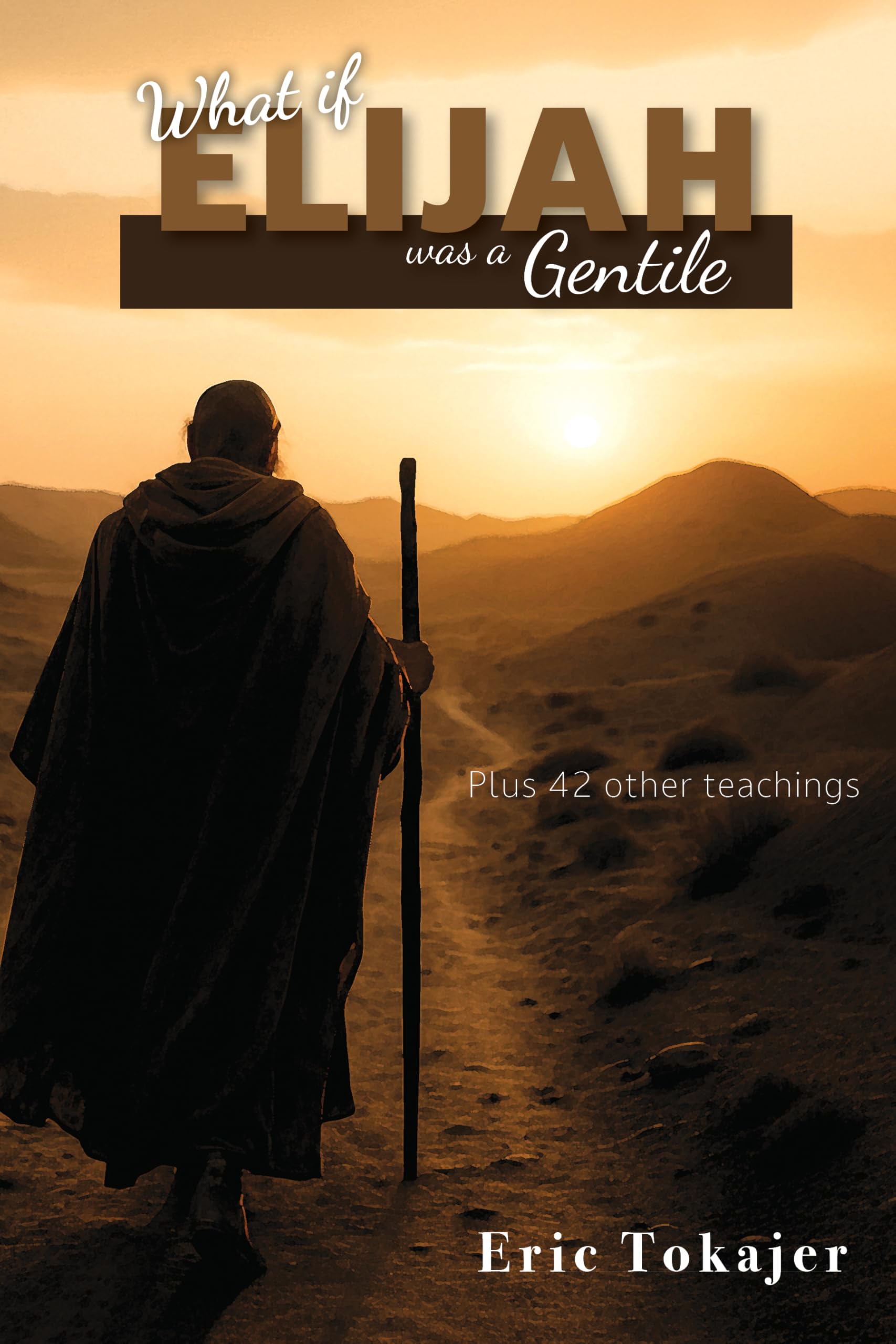 What if Elijah was a Gentile: Plus 40 other teachings