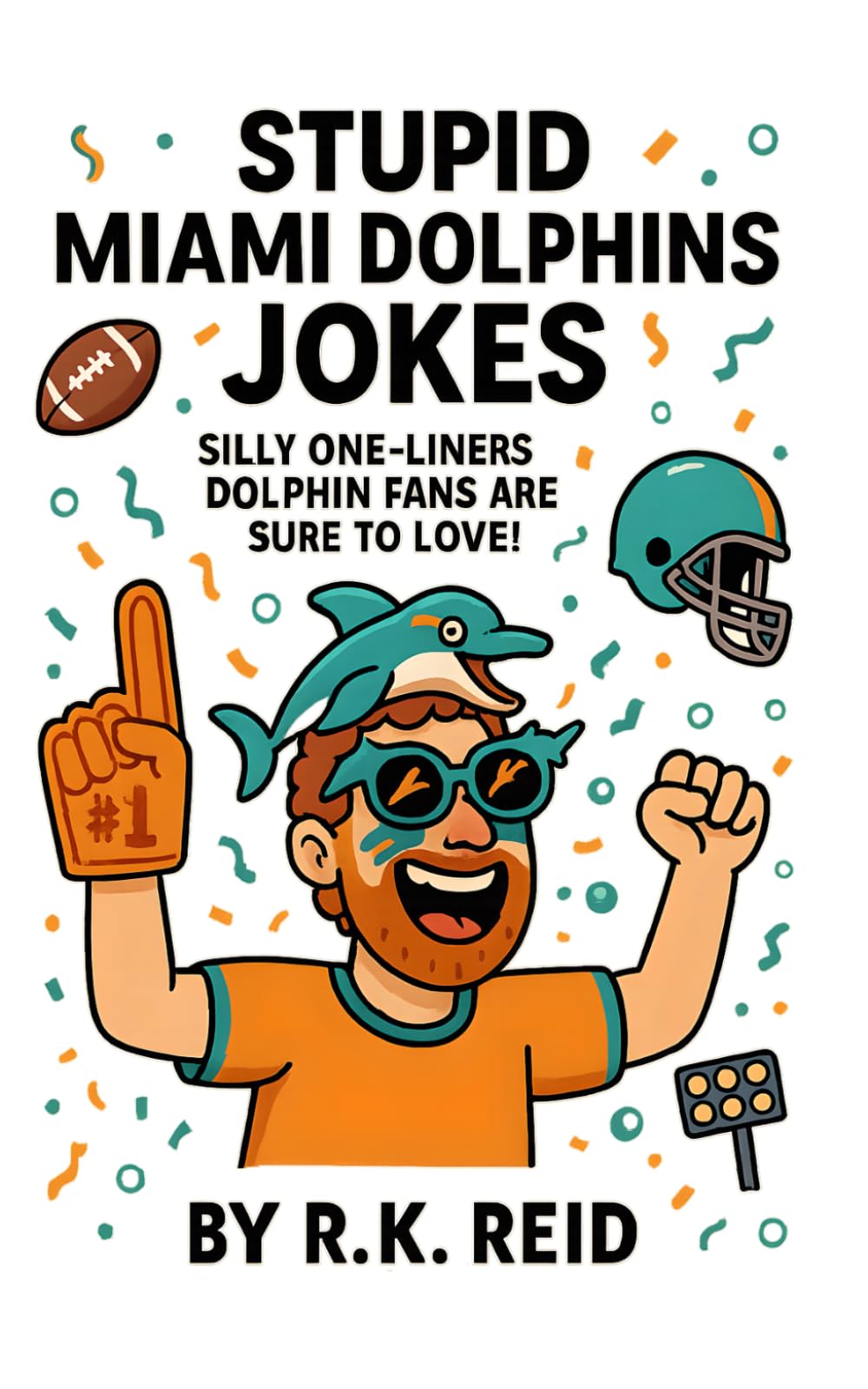Stupid Miami Dolphins Jokes: Great To Give As Miami Dolphins Gifts For Him, Her, Dad & Fans!