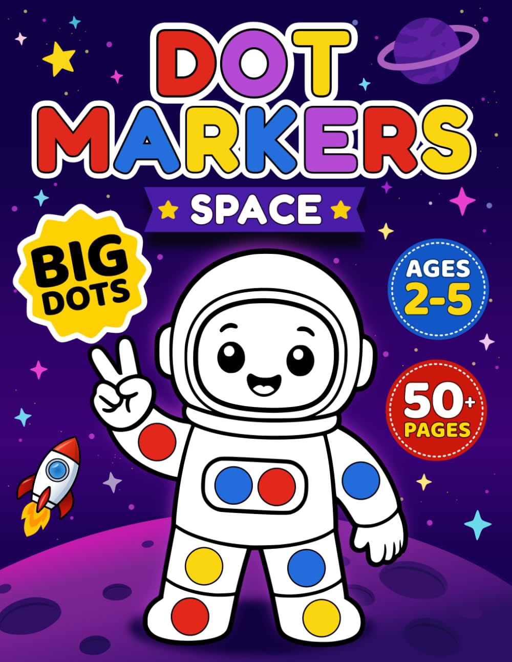 Space Dot Markers Activity Book for Kids Ages 2–5: Cute Astronauts, Aliens, Rockets, and Planets for Screen-Free Big Fun with 50+ No-Mess Pages (Big Dots Space Adventures)