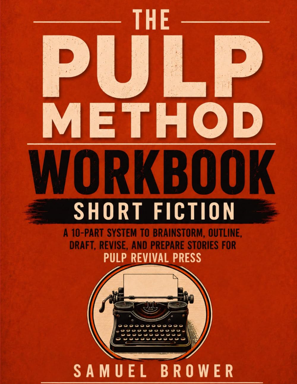 The Pulp Method Workbook: Short Fiction: A Guided Workbook for Brainstorming, Outlining, Drafting, Revising, and Submitting Short Fiction to Pulp Revival Press