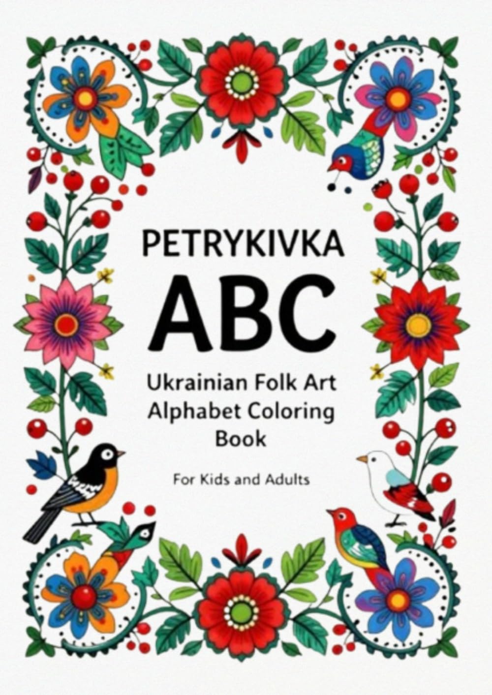 Petrykivka ABC: A Floral Alphabet Coloring Book for Kids Featuring English Letters in Traditional Ukrainian Petrykivka Folk Art