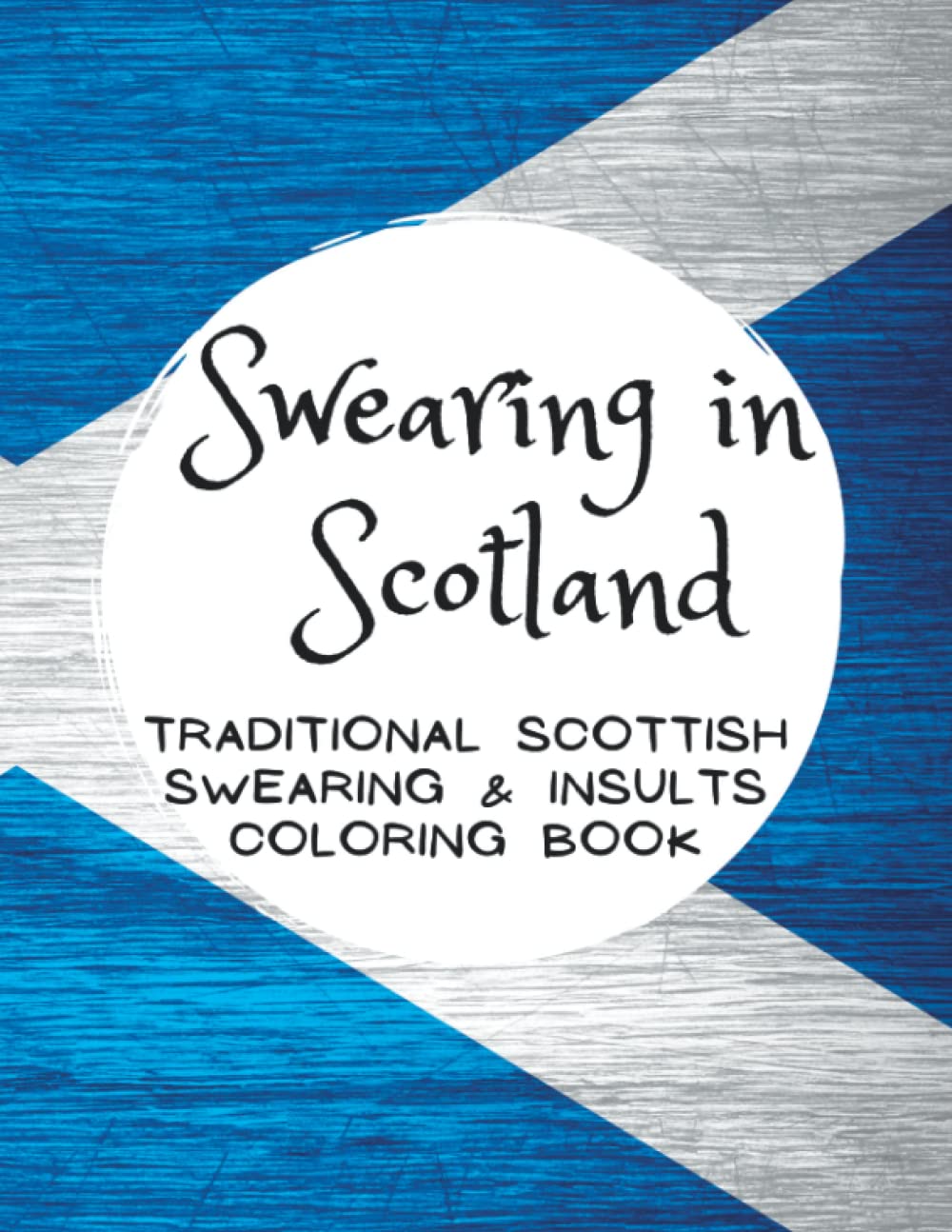 Swearing in Scotland: Traditional Scottish Swearing & Insults Coloring Book: Rude Humour Adult Swearing Colouring Book Pages for Motivation and Stress Relief