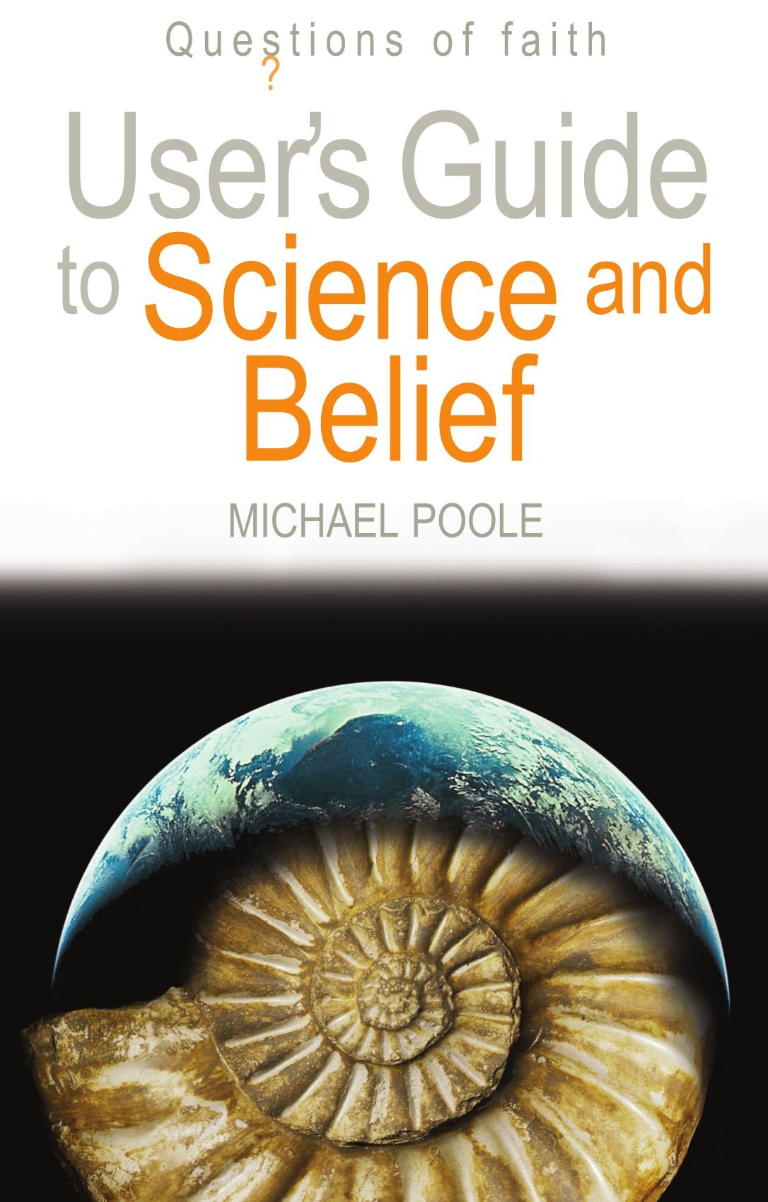 User's Guide to Science and Belief: Questions of Faith