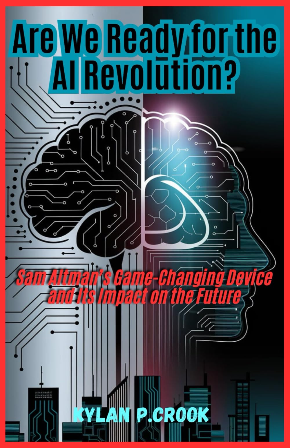 Are We Ready for the AI Revolution? Sam Altman’s Game-Changing Device: Discovering the Advancements of Artificial Intelligence Technology and the ... AI, GADGET REVIEW AND GUIDE BOOK, Band 3)