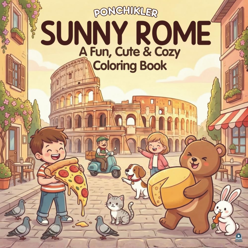 Sunny Rome (Ponchikler Series): A Fun, Cute and Cozy Coloring Book for Adults, Teens and Kids – A Cozy Hobby and Coloring Book for Relaxation (Ponchikler – Fun, Cute and Cozy Coloring Books)