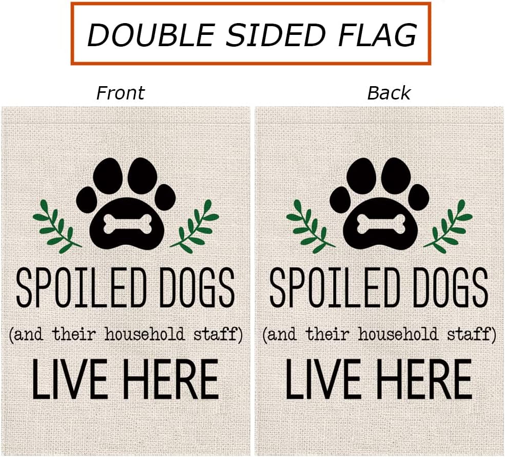 Dog Garden Flag Spoiled Dogs Vertical Burlap Double Sided There Household Staff Live Here Outdoor Decor Yard Lawn Home Decoration 12.5 x 18 Inch