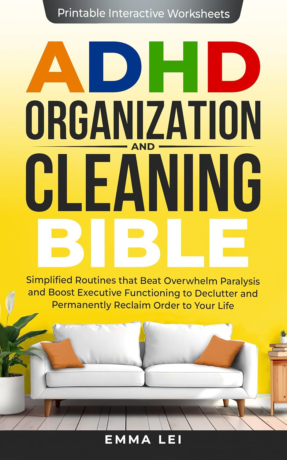 ADHD Organization and Cleaning Bible: Simplified Routines that Beat Overwhelm Paralysis and Boost Executive Functioning to Declutter and Permanently Reclaim ... to Your Life (ADHD Bible Series Book 1)