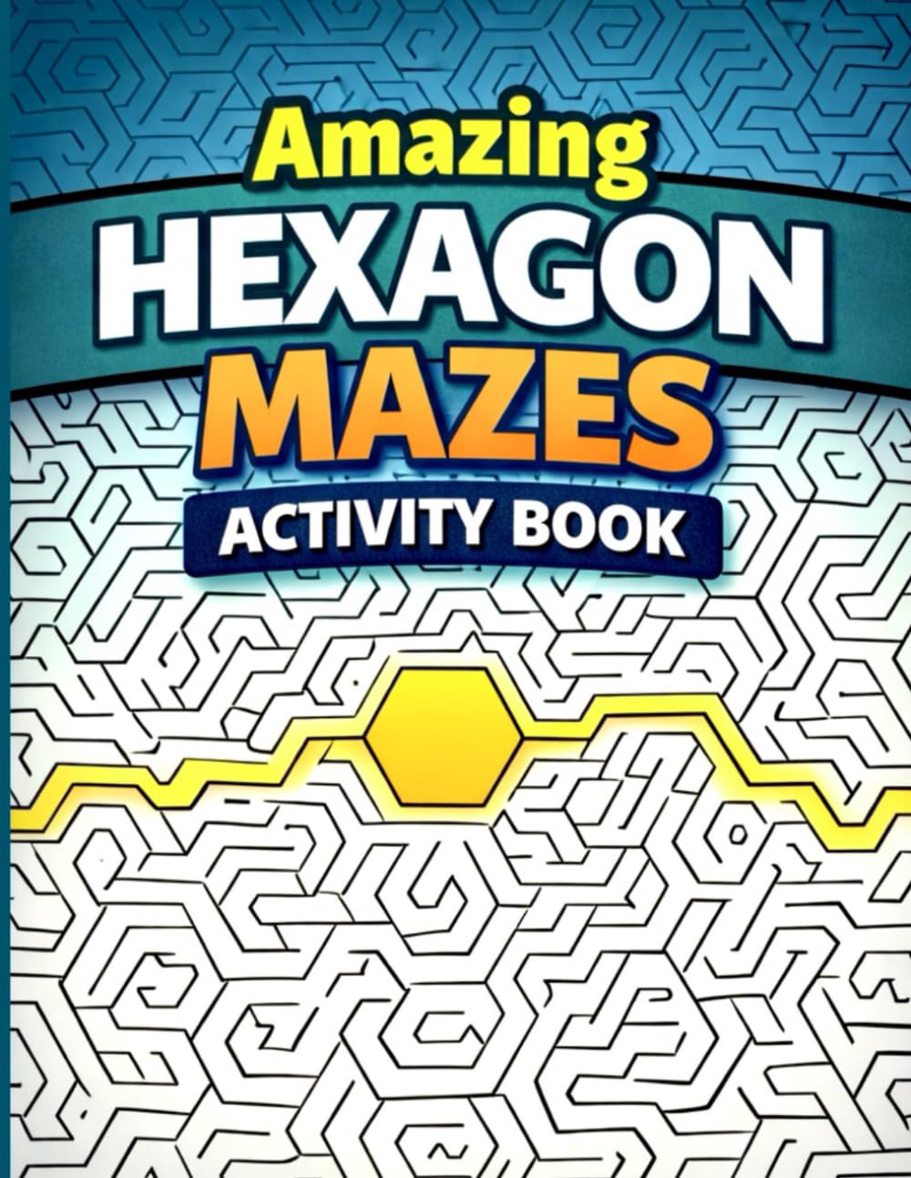Amazing Hexagon Mazes Activity Book: A Fun and Challenging Puzzle Book with Solutions : For Kids Ages 6 - 10 (Bright Path Puzzles and Activity Books)