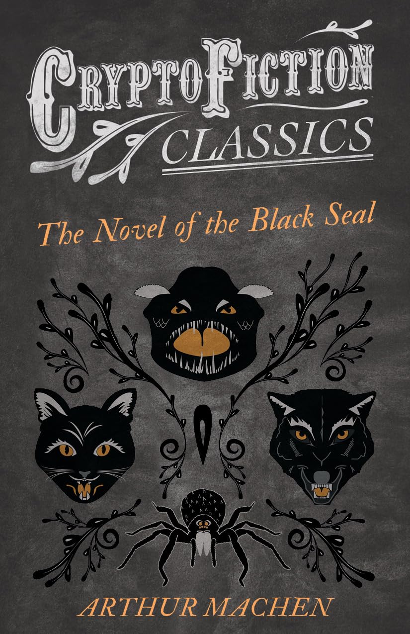 The Novel of the Black Seal: (Cryptofiction Classics - Weird Tales of Strange Creatures)