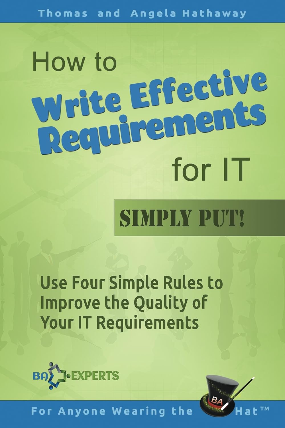 How to Write Effective Requirements for IT Simply Put! Use Four