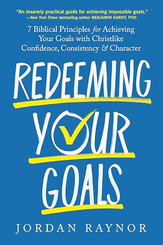 Redeeming Your Goals: 7 Biblical Principles for Achieving Your Goals