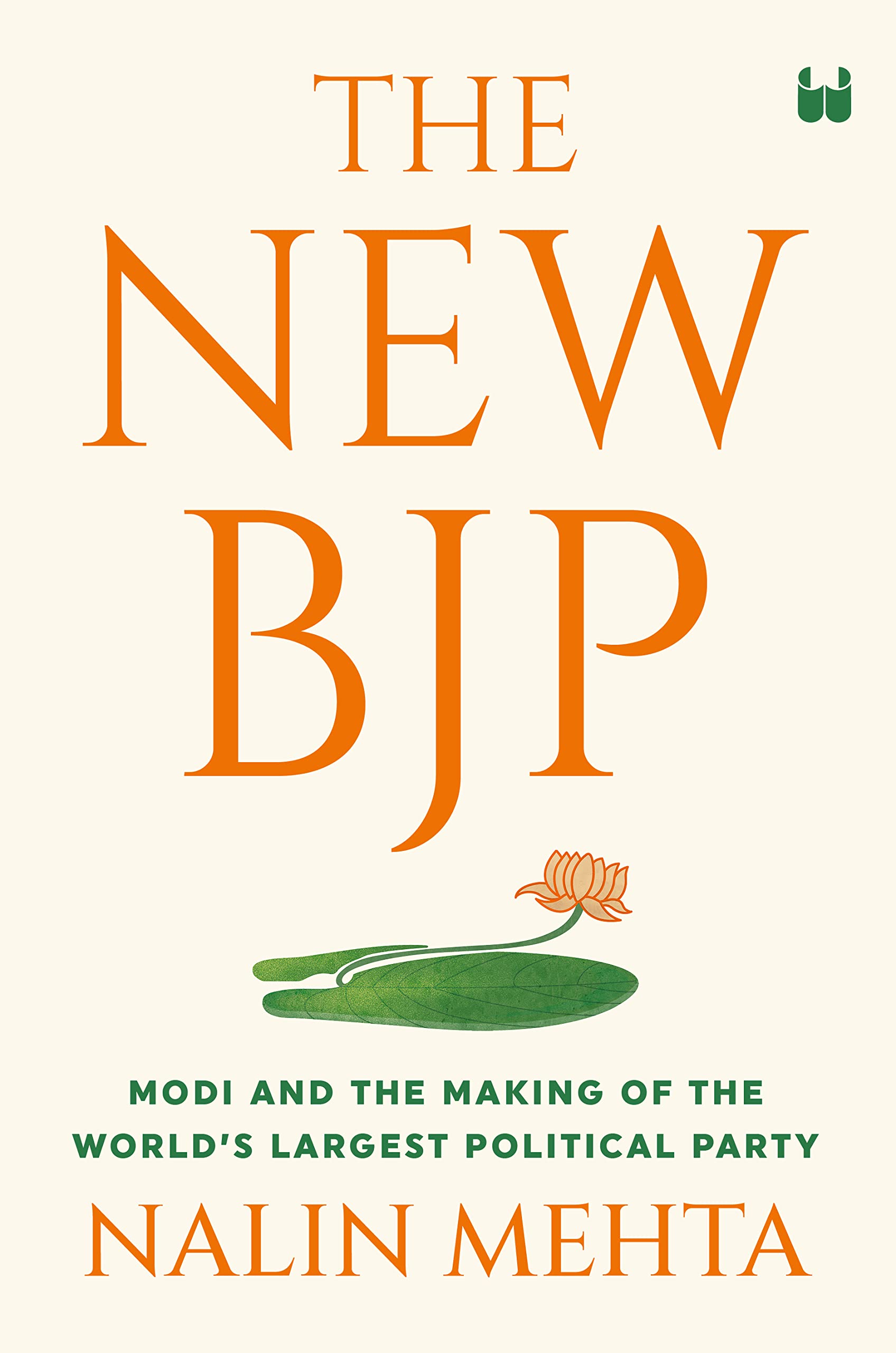 The New BJP : Modi And The Making Of The World's Largest Political Party