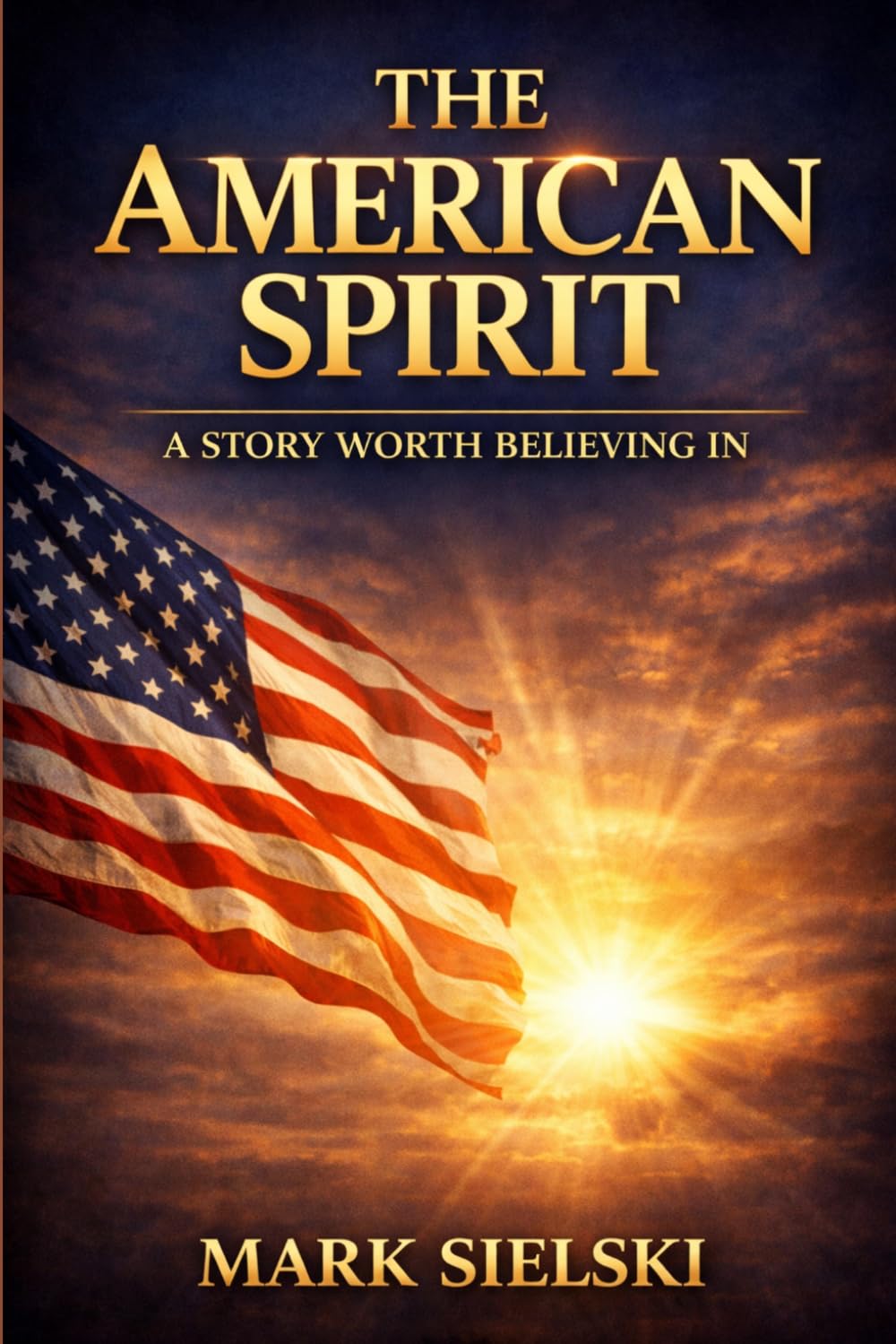 THE AMERICAN SPIRIT: A Story Worth Believing In