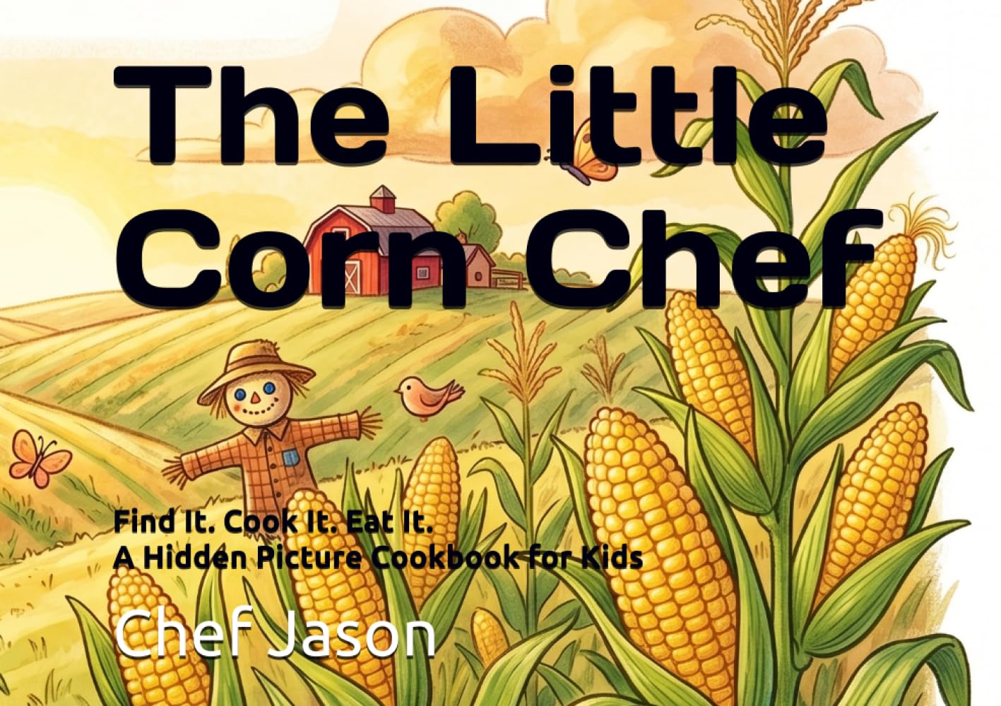 The Little Corn Chef: Find It. Cook It. Eat It. A Hidden Picture Cookbook for Kids (Little Chefs, Big Flavors)