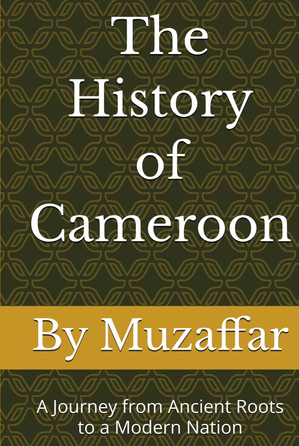 The History of Cameroon: A Journey from Ancient Roots to a Modern Nation (history books)