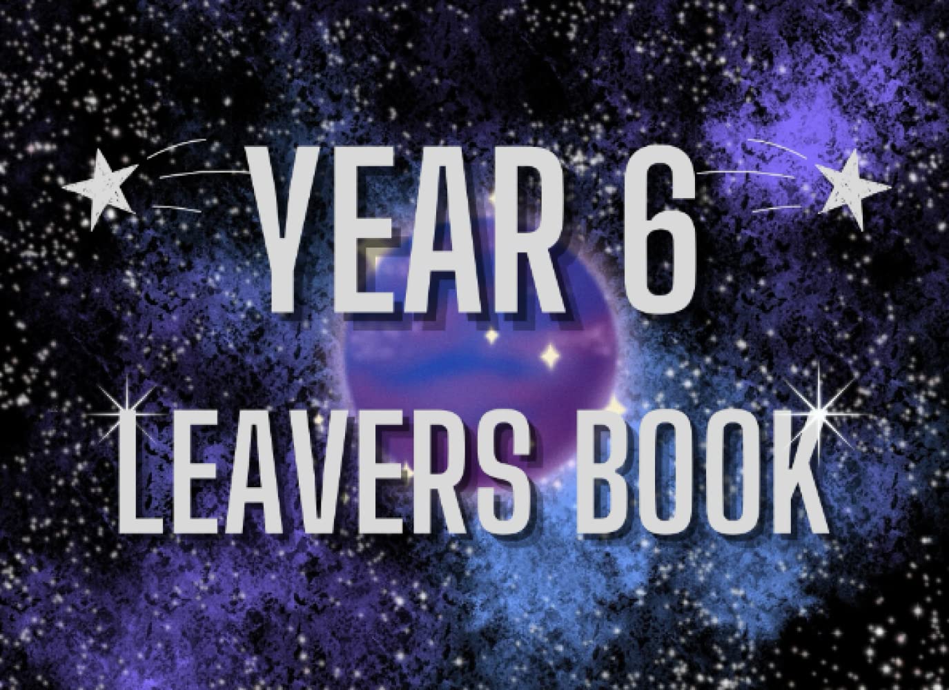 Year 6 Leaving Book: Primary School Leavers Book For Signing Autographs Messages and Photos From Friends & Teachers Keepsake