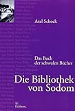  Die Bibliothek von Sodom: Ein Vademecum der schwulen Bücher