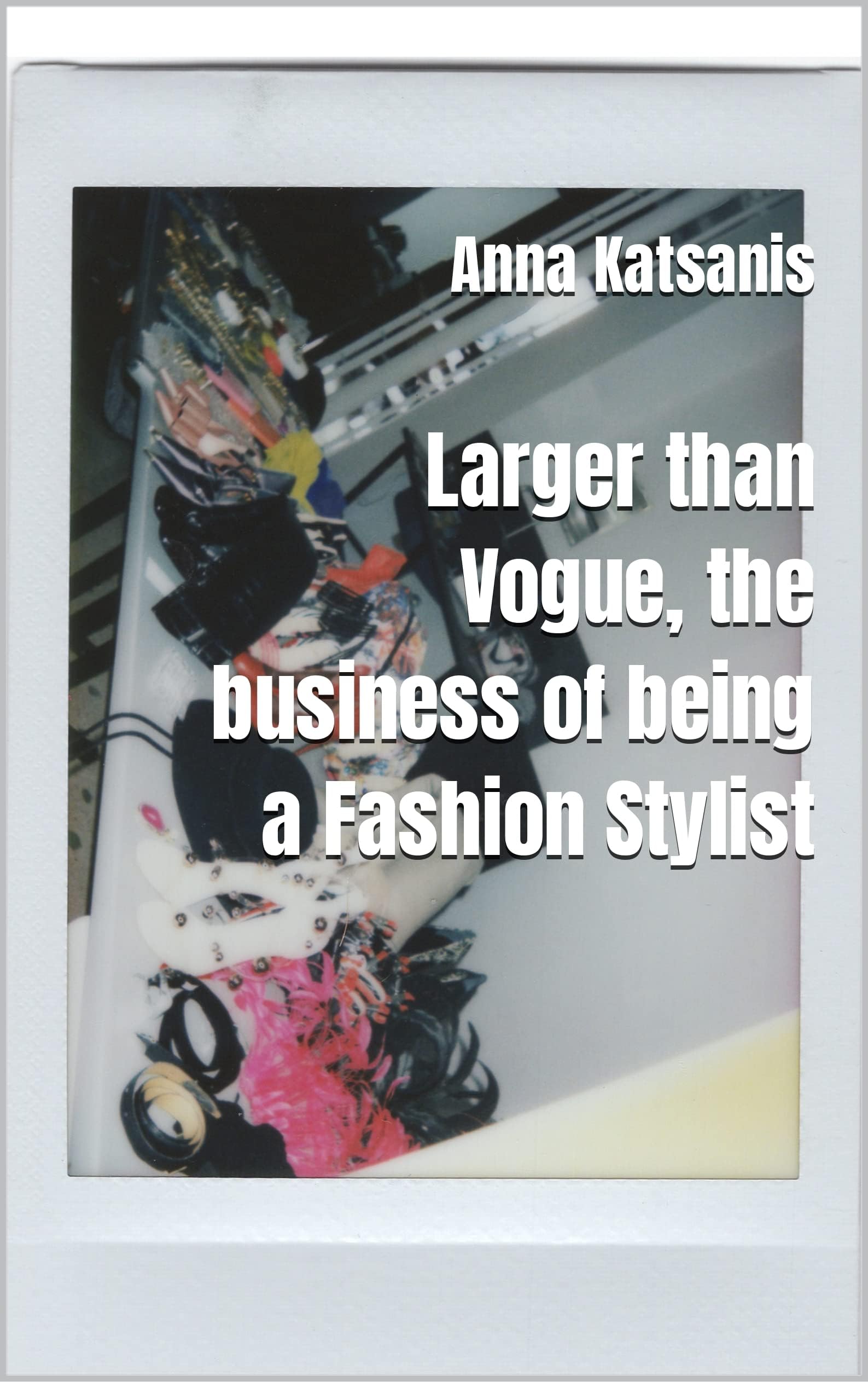 Larger than Vogue, the business of being a Fashion Stylist