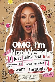 OMG, Im Not Weird I Just Think and Feel the Way I Do Based on What I Went Through