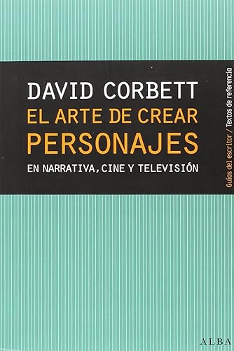 El arte de crear personajes: En narrativa, cine y televisión (Guías del escritor/Textos de referencia)
