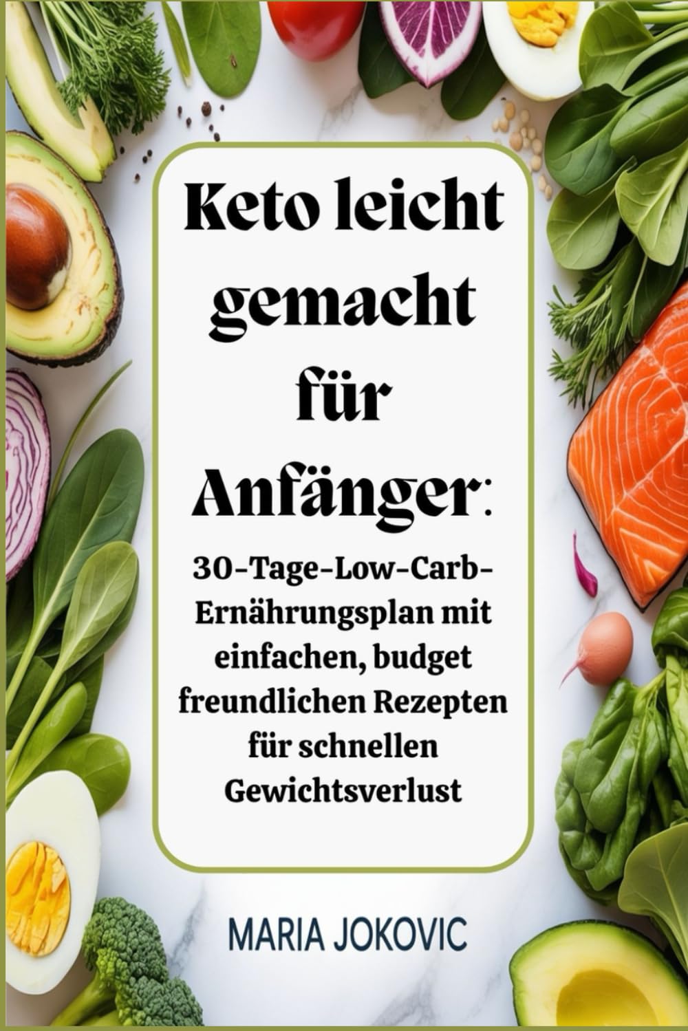 Keto leicht gemacht für Anfänger: 30-Tage-Low-Carb-Ernährungsplan mit einfachen, budget freundlichen Rezepten für schnellen Gewichtsverlust