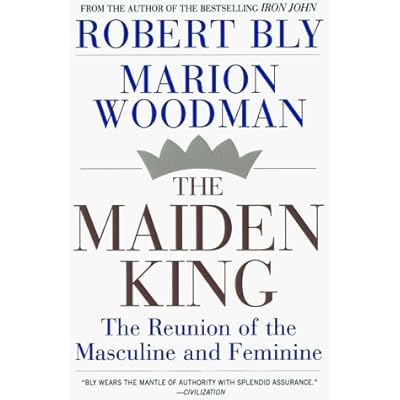 By Robert W. Bly The Maiden King: The Reunion of Masculine and Feminine