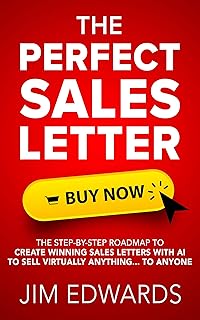 The Perfect Sales Letter: The Step-by-Step Roadmap To Create Winning Sales Letters With AI To Sell Virtually Anything... To Anyone