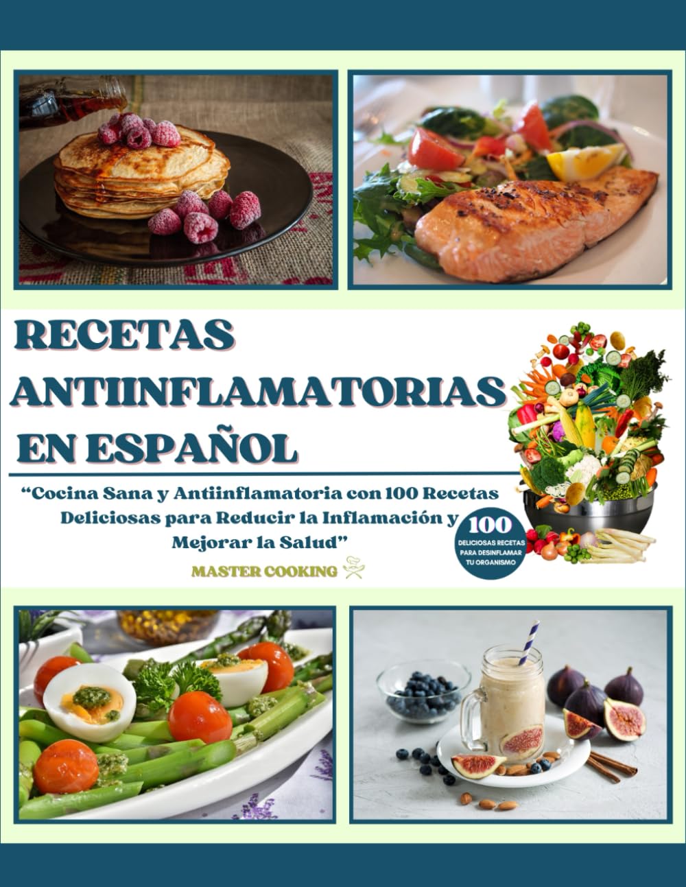 RECETAS ANTIINFLAMATORIAS EN ESPAÑOL: Cocina Sana y Antiinflamatoria con 100 Recetas Deliciosas para Reducir la Inflamación y Mejorar la Salud