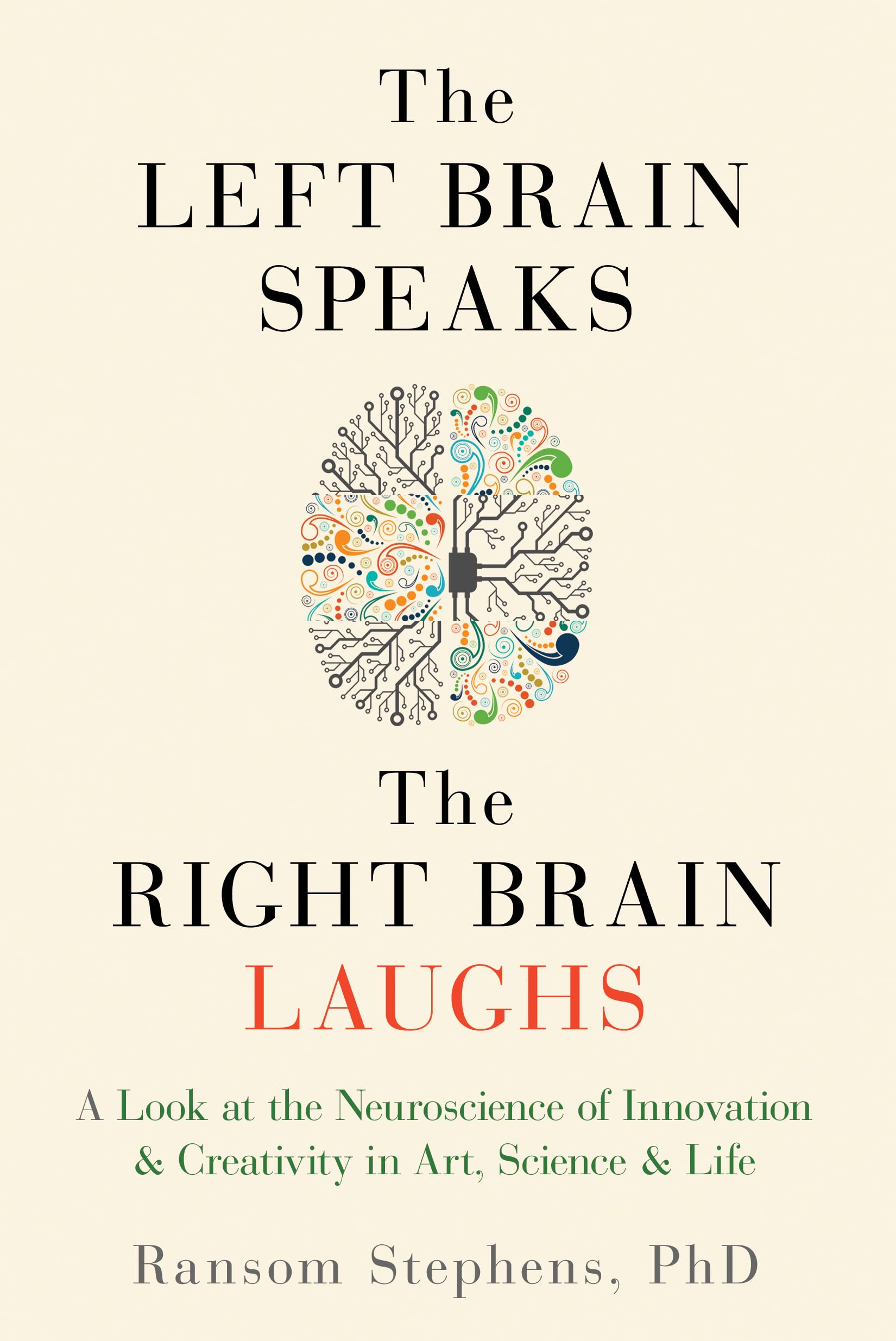 Left Brain Speaks, the Right Brain Laughs: A Look at the Neuroscience of Innovation & Creativity in Art, Science & Life