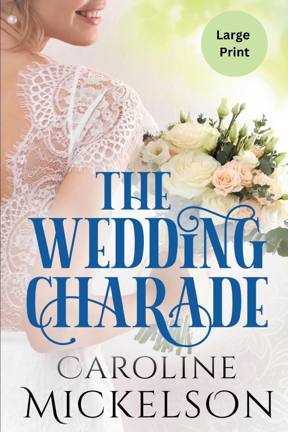 The Wedding Charade: A Sweet Marriage of Convenience LARGE PRINT Romance (Caroline Mickelson Large Print Books)