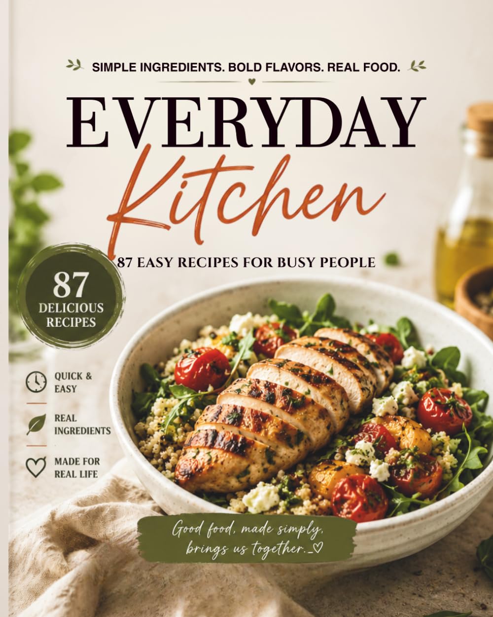 EVERYDAY Kitchen: 87 Easy High-Protein Recipes for Busy People: Simple Ingredients, Bold Flavors, Real Food