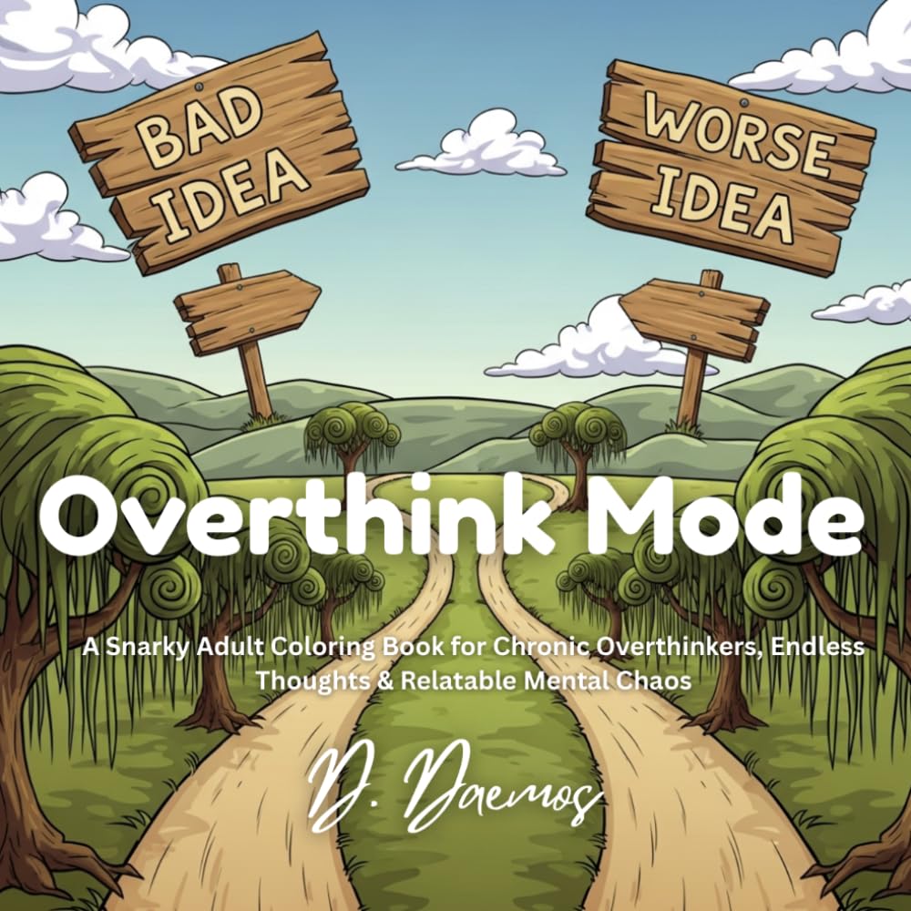 Overthink Mode: A Snarky Coloring Book for Chronic Overthinkers, Endless Thoughts & Relatable Mental Chaos