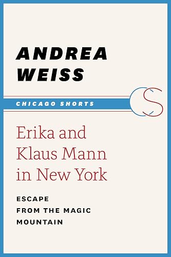 Erika and Klaus Mann in New York: Escape from the Magic Mountain (Chicago Shorts) (English Edition)