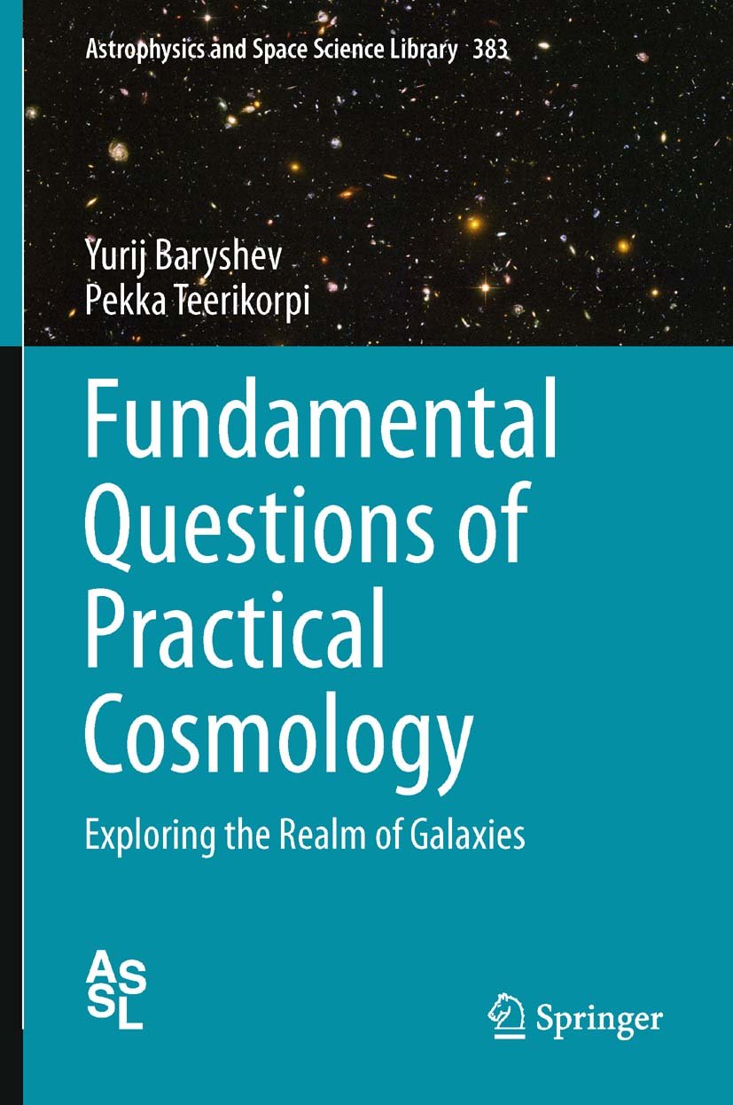 Fundamental Questions of Practical Cosmology: Exploring the Realm of Galaxies (Astrophysics and Space Science Library Book 383)