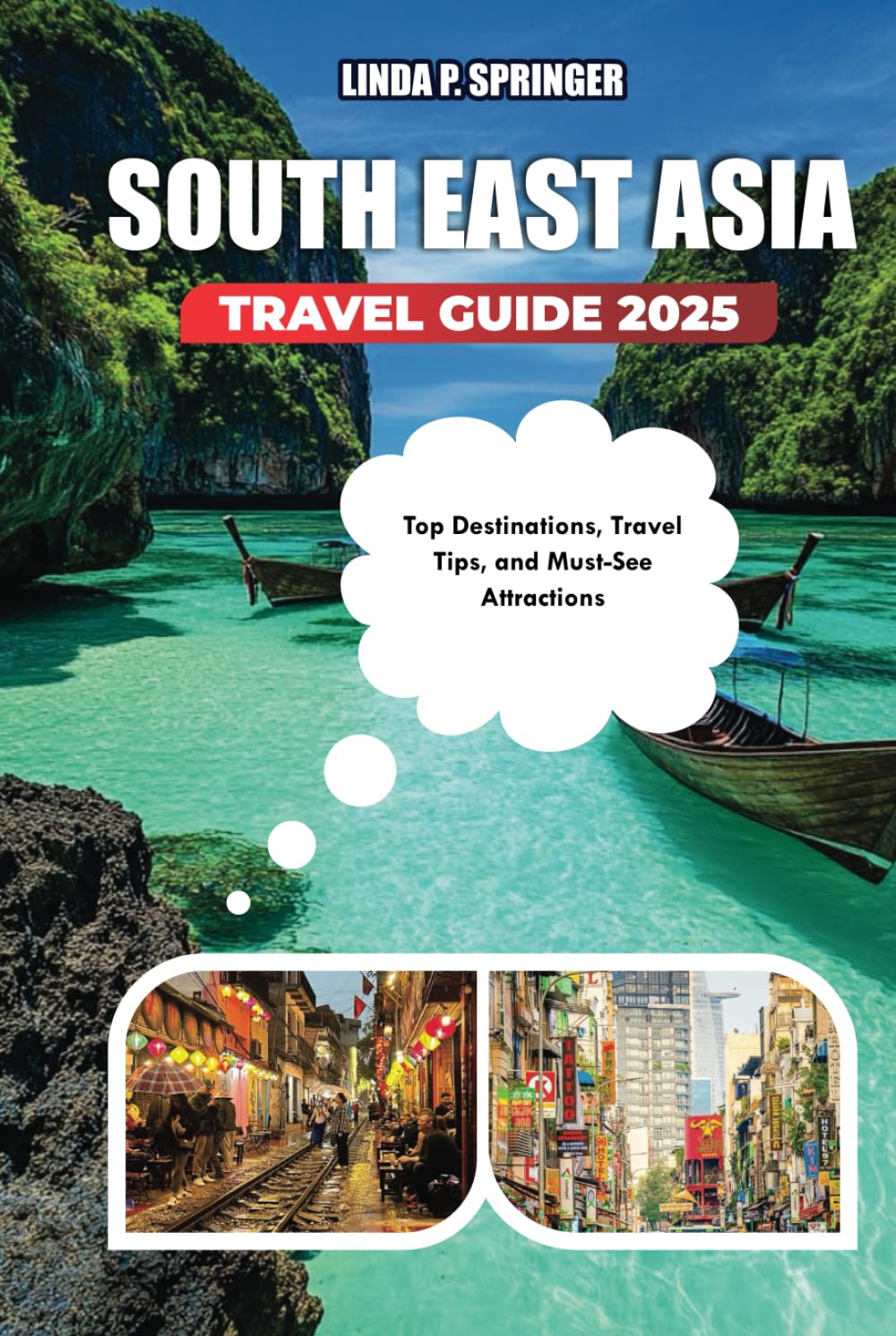 SOUTH EAST ASIA TRAVEL GUIDE 2025: Top Destinations, Travel Tips, and Must-See Attractions