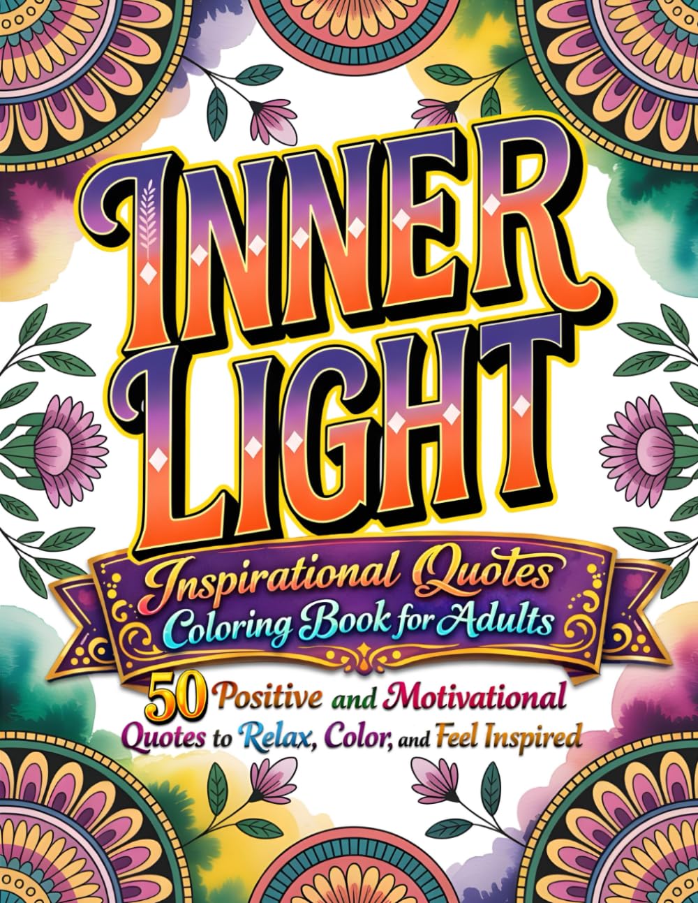 Inner Light: Inspirational Quotes Coloring Book for Adults: 50 Positive and Motivational Quotes to Relax, Color, and Feel Inspired