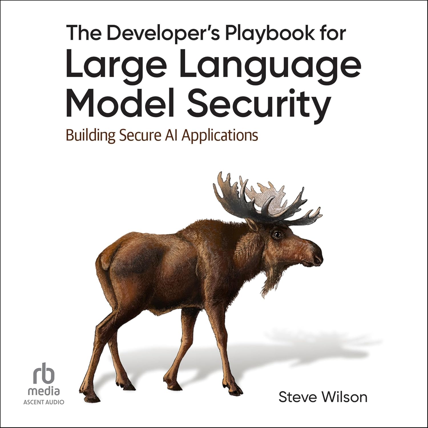 Steve Wilson The Developer's Playbook for Large Language Model Security