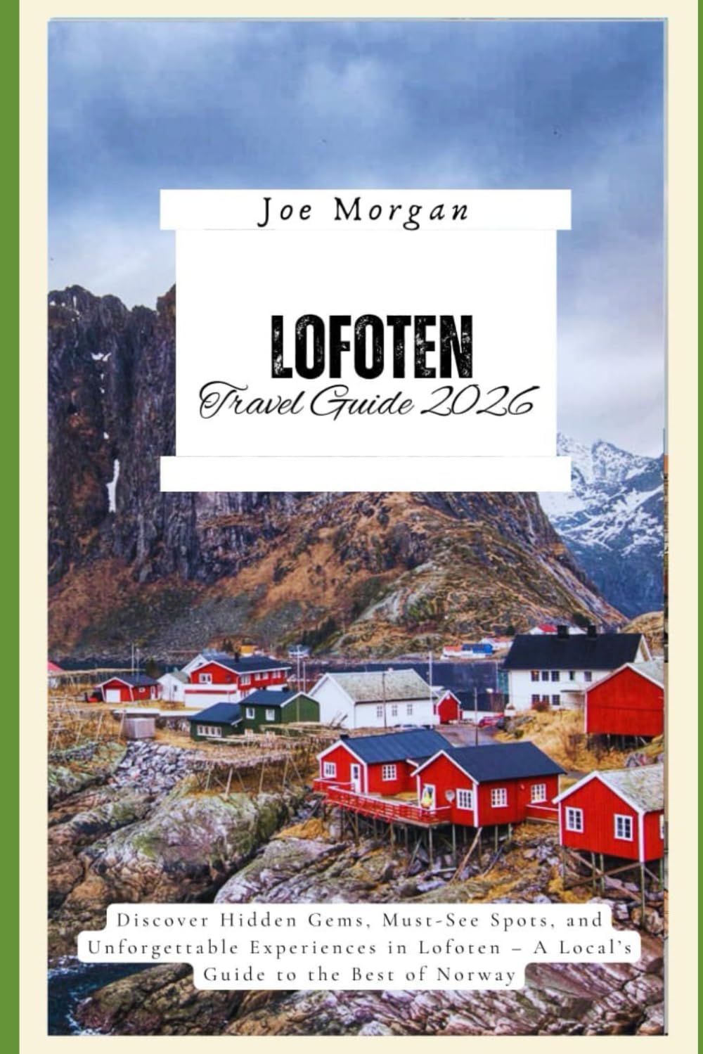 Lofoten Islands Travel Guide 2026: Discover Hidden Gems, Must-See Spots, and Unforgettable Experiences in Lofoten – A Local’s Guide to the Best of Norway
