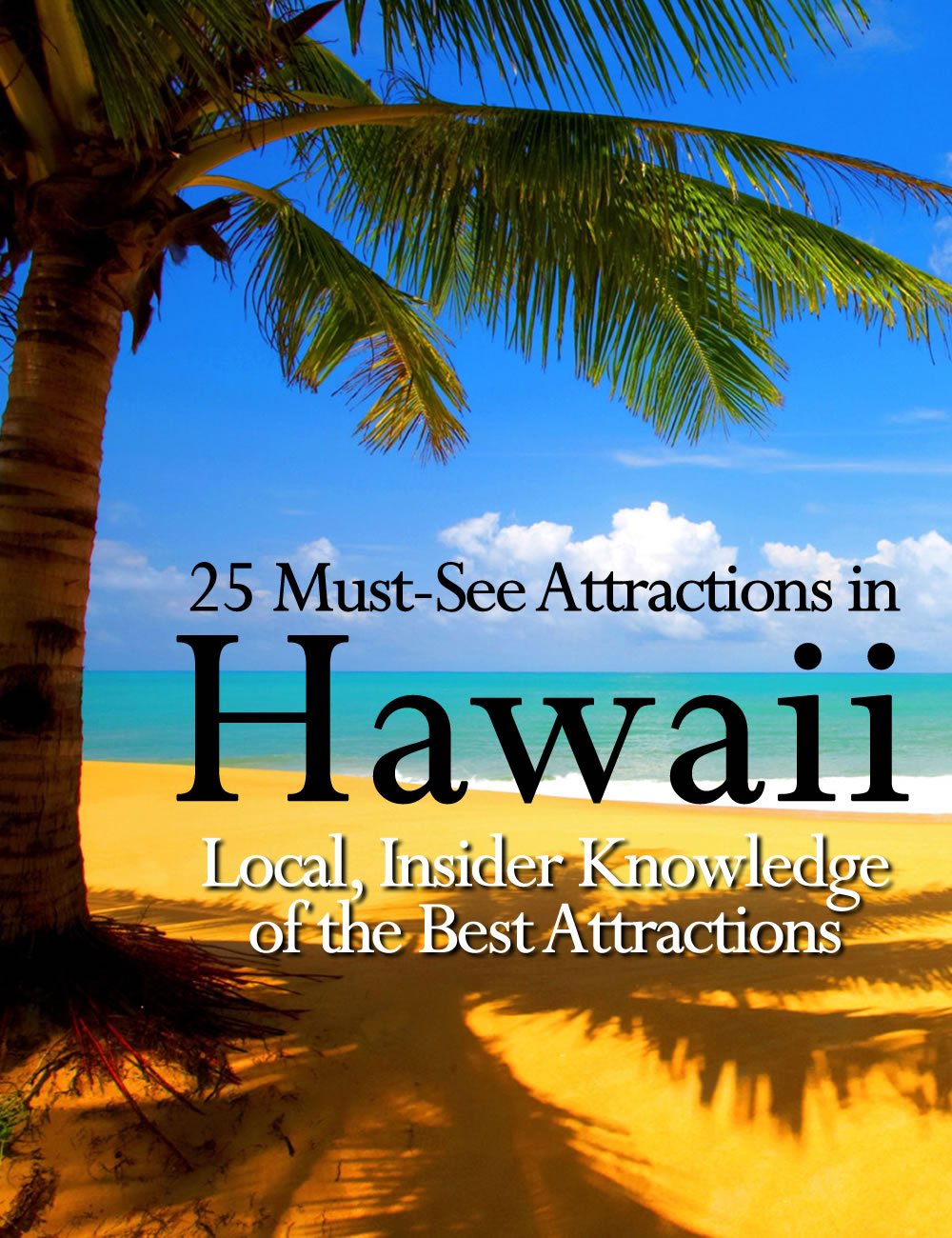 25 Must See Attractions In Hawaii Local, Insider Knowledge