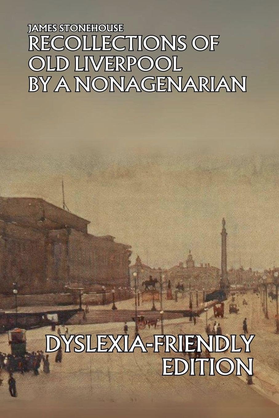 Recollections of Old Liverpool By a Nonagenarian: Dyslexia-Friendly Edition