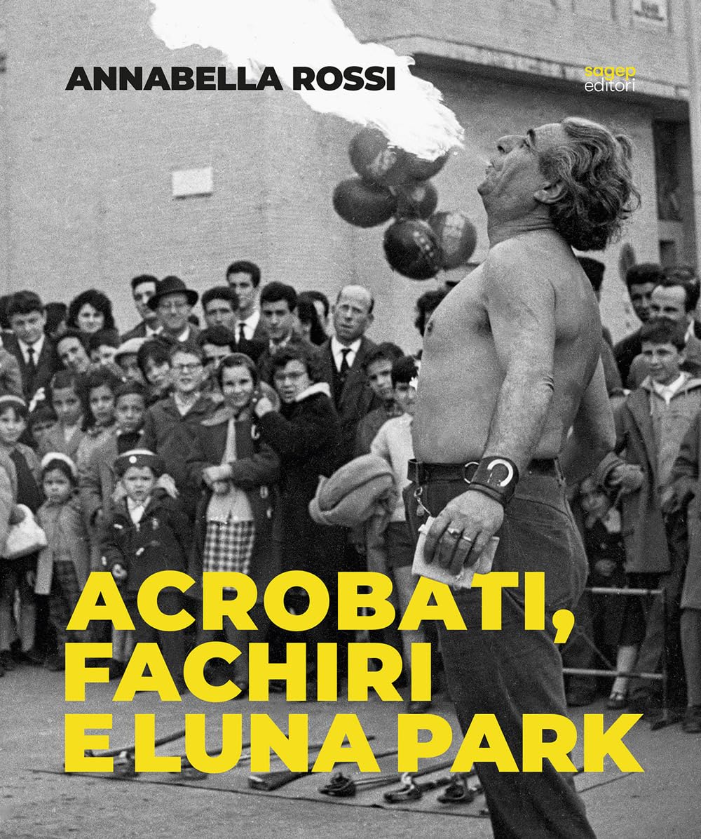 Annabella Rossi. Acrobati, fachiri e luna park. Roma 1957-1960. Scatti inediti dal fondo Rossi-Pedretti