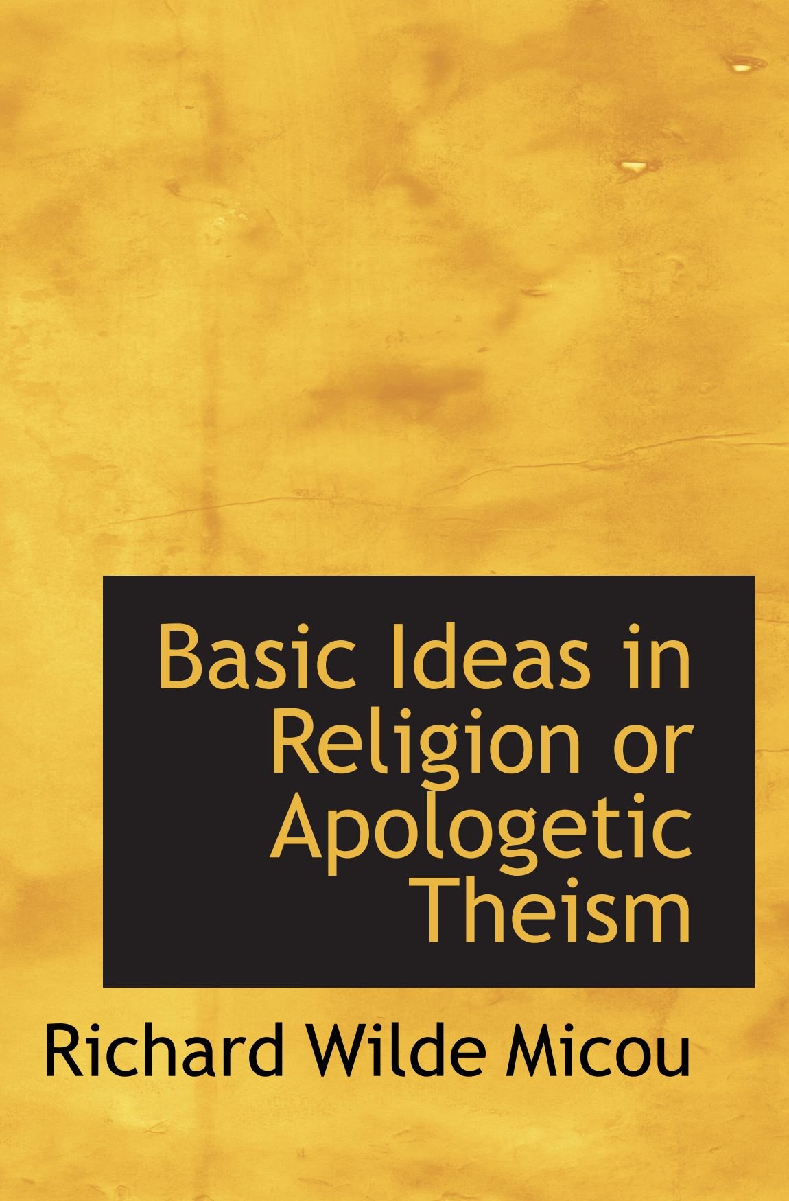 Basic Ideas in Religion or Apologetic Theism