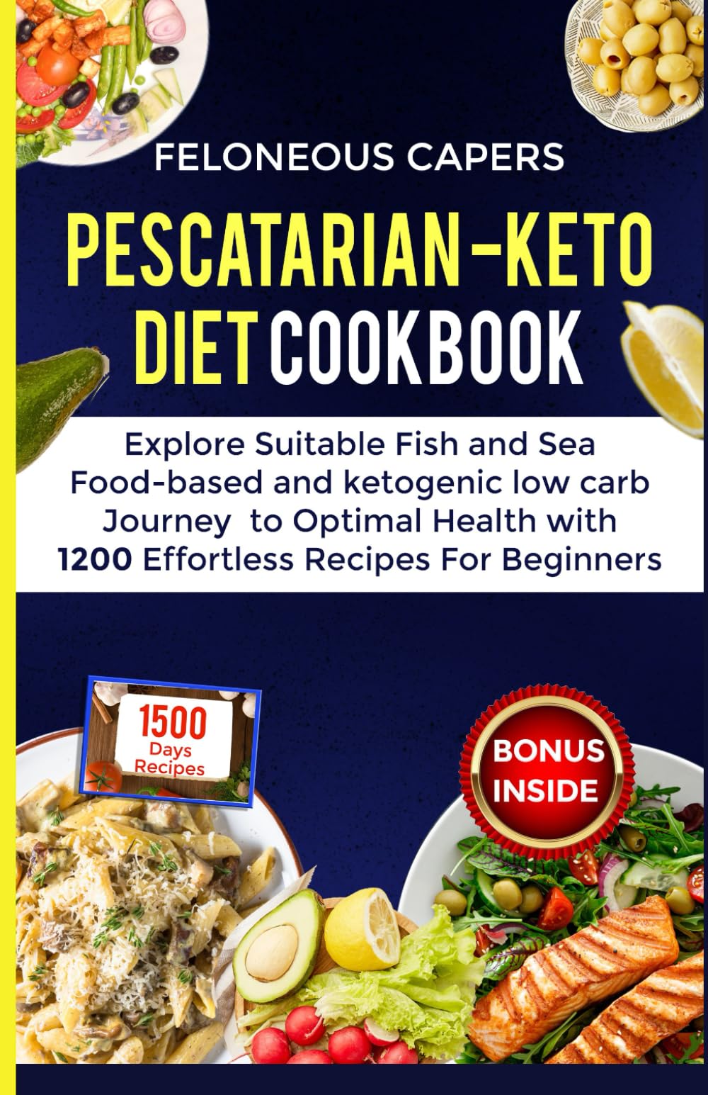 Pescatarian-Keto Diet Cookbook: Explore sustainable fish and seafood-based and ketogenic Low-carb Journey to optimal health with 1200-day effortless recipes for beginners!