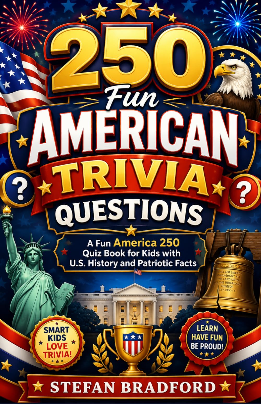 250 Fun American Trivia Questions: A Fun America 250 Quiz Book for Kids with U.S. History and Patriotic Facts