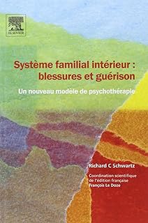 Système familial intérieur : blessures et guérison - Un nouveau modèle de psychothérapie