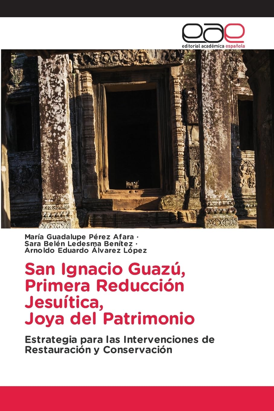 San Ignacio Guazú, Primera Reducción Jesuítica, Joya del Patrimonio: Estrategia para las Intervenciones de Restauración y Conservación