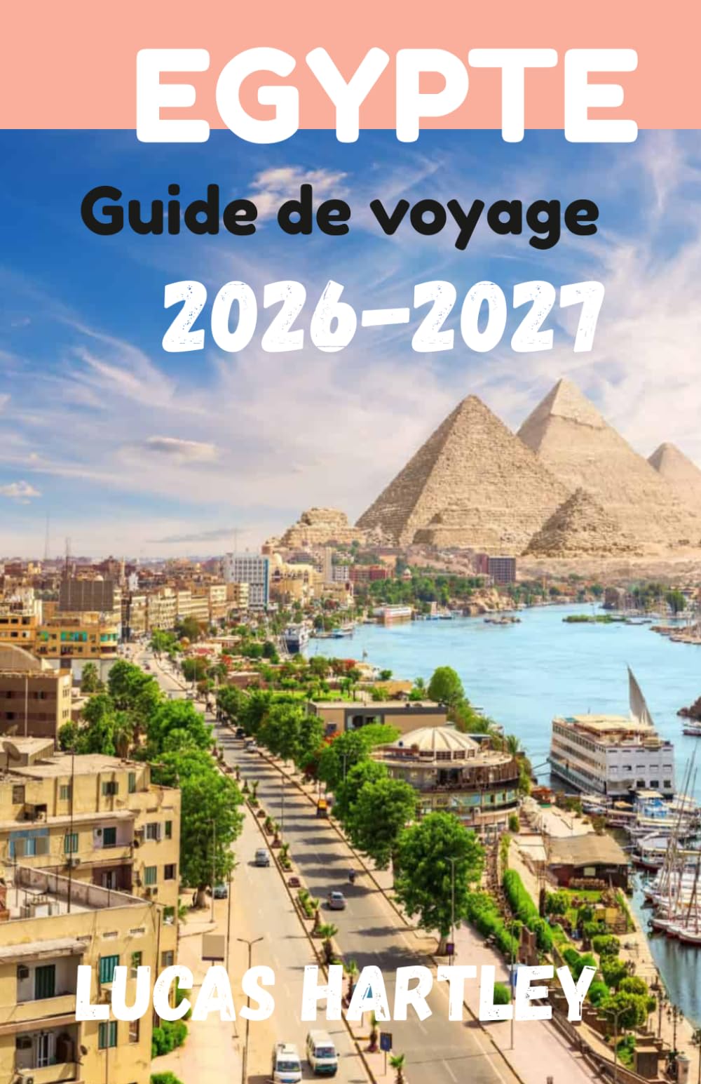 EGYPTE Guide de voyage 2026 (Guide ultime, gemmes cachées, visiteurs pour la première fois, itinéraire et budgets 2026-2027)