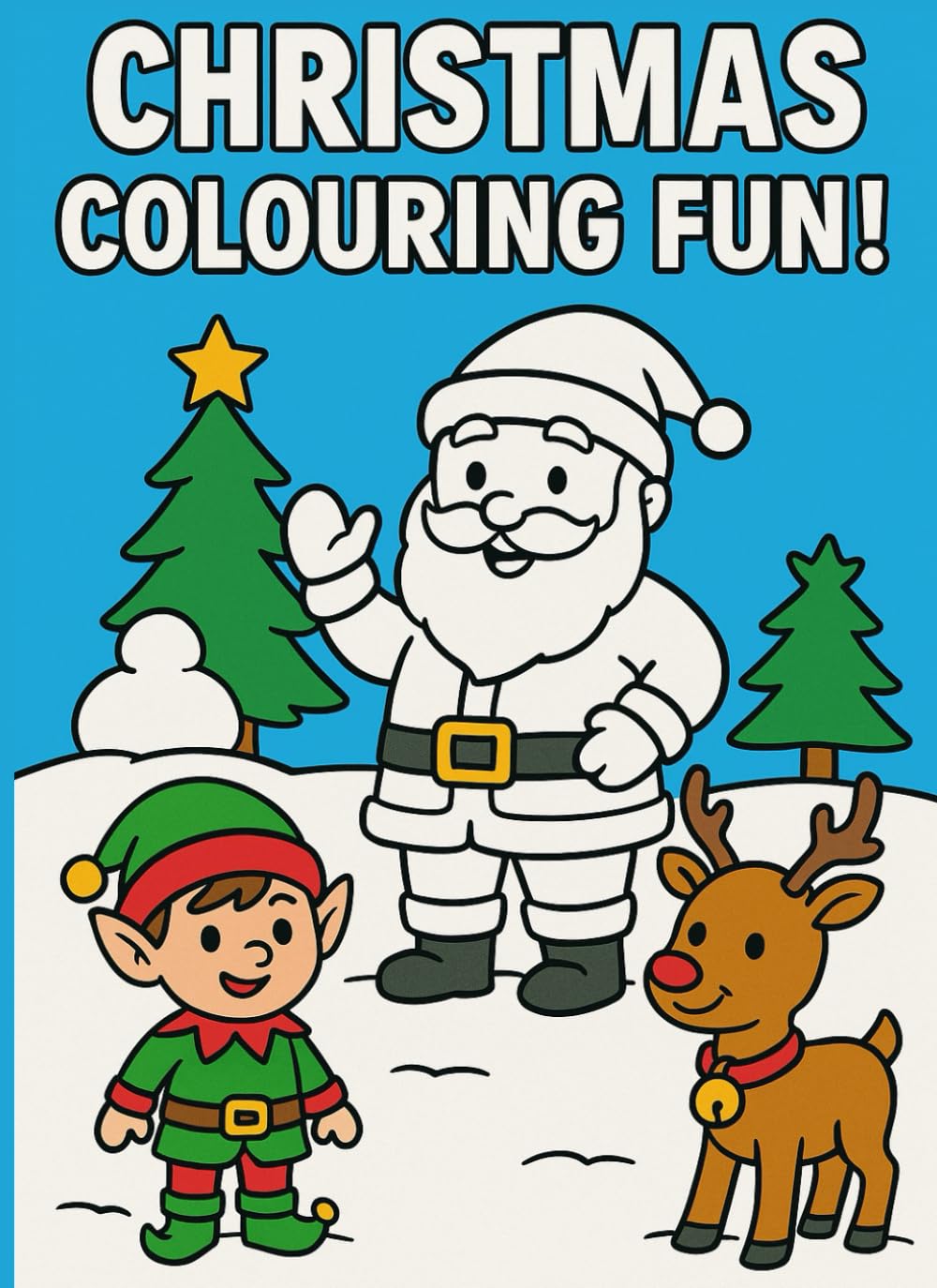 Christmas Colouring Fun!: A Festive Colouring Book for Kids Ages 4–8 with Santa, Elves, Reindeer, Snowmen and More!