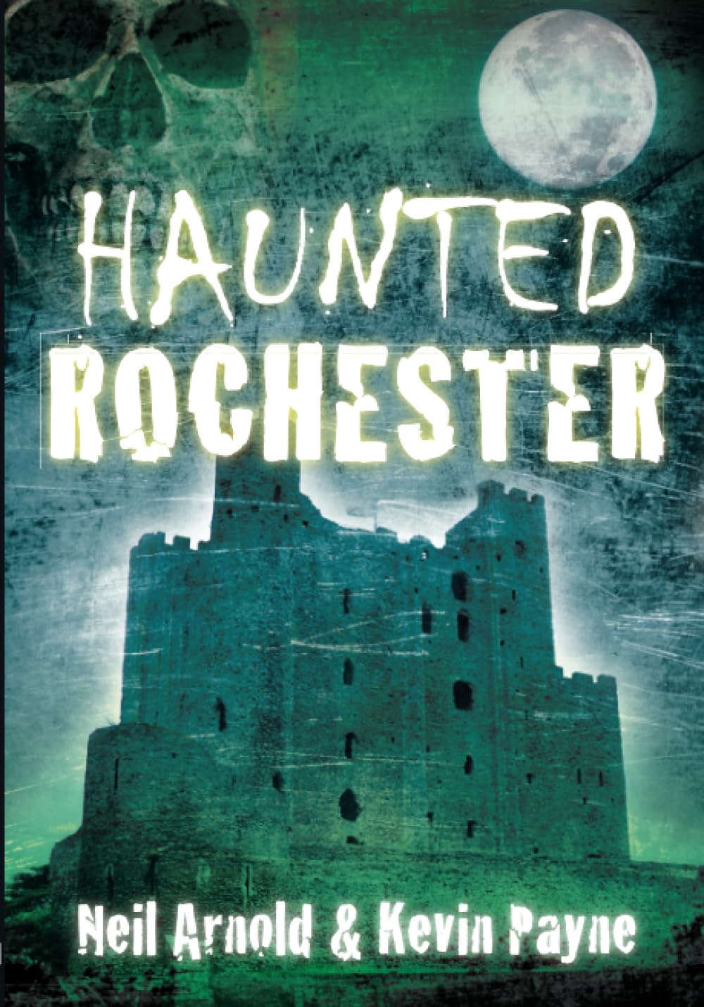 Haunted Rochester by Neil Arnold, Kevin Payne - 9780752457796